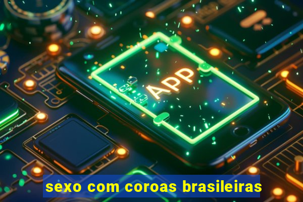 sexo com coroas brasileiras